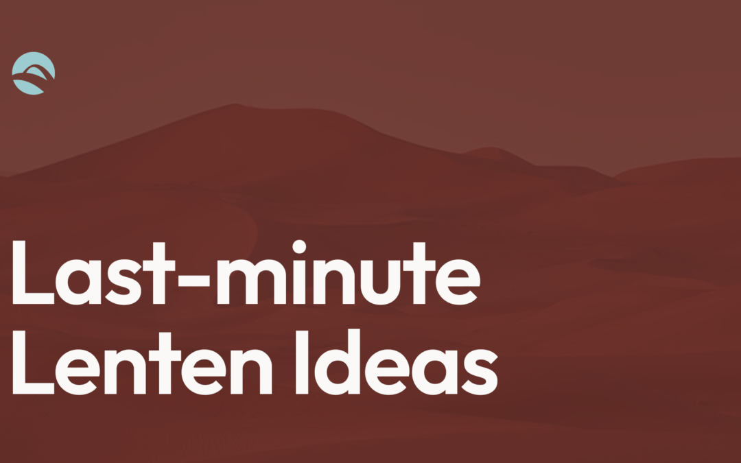 Last-Minute Lenten Ideas