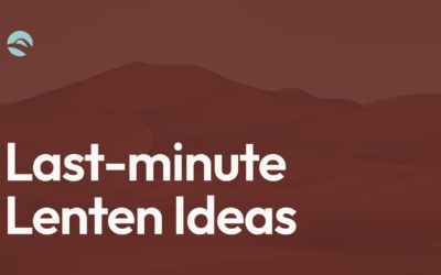 Last-Minute Lenten Ideas